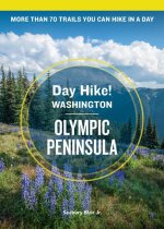 Day Hike Washington: Olympic Peninsula, 5th Edition: More Than 70 Trails You Can Hike in a Day
