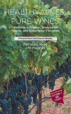 Healthy Vines, Pure Wines: Methods in Organic, Biodynamic(r), Natural, and Sustainable Viticulture