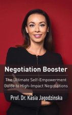 Negotiation Booster: The Ultimate Self-Empowerment Guide to High Impact Negotiations