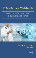 Predictive Medicine: Artificial Intelligence and Its Impact on Healthcare Business Strategy