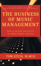 Business of Music Management: How To Survive and Thrive in Today's Music Industry