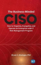 Business-Minded CISO: How to Organize, Evangelize, and Operate an Enterprise-wide IT Risk Management Program