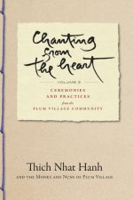 Chanting from the Heart Vol II: Ceremonies and Practices from the Plum Village Community