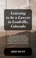 Learning to be a Lawyer in Leadville, Colorado: How a Root Tilden Scholar Who Graduated from New York University Law School on Washington Square in th