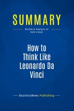 Summary: How to Think Like Leonardo Da Vinci
