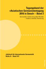 Tagungsband der Â«Asiatischen Germanistentagung 2016 in SeoulÂ» - Band 3