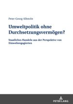 Umweltpolitik ohne Durchsetzungsvermoegen?; Staatliches Handeln aus der Perspektive von Umweltengagierten
