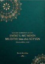 Sahabe Kapisinin Kulpu - Emirül-Müminin Muaviye Bin Ebu Süfyan