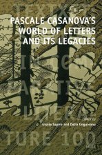 Pascale Casanova's World of Letters and Its Legacies