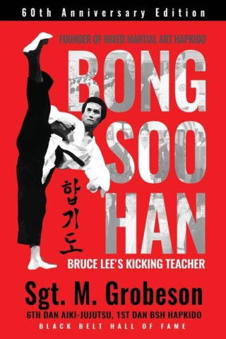 Founder of Mixed Martial Art Hapkido - Bong Soo Han - Bruce Lee's Kicking Teacher