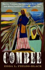 Combee Harriet Tubman, the Combahee River Raid, and Black Freedom during the Civil War (Hardback)