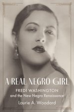 A Real Negro Girl Fredi Washington and the New Negro Renaissance (Hardback)