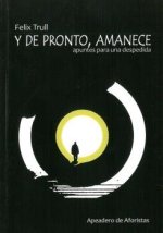 Y de pronto, amanece : apuntes para una despedida