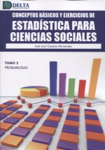 CONCEPTOS BASICOS Y EJERCICIOS DE ESTADISTICA PARA CIENCIAS SOCIALES 2. TOMO 2: PROBABILIDAD