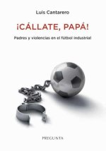 ?Cállate, papá! : padres y violencias en el fútbol industrial
