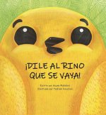 ?Dile al Rino que se vaya!