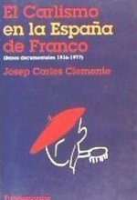 El carlismo en la Espa?a de Franco : bases documentales, 1936-1977