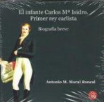 El infante Carlos M? Isidro : primer rey carlista : biografía breve