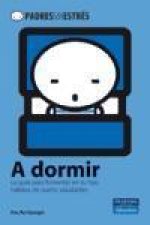 A dormir : la guía para fomentar en tu hijo hábitos de sue?o saludables