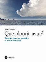 Que plour?, avui? : totes les claus per entendre el temps atmosf?ric