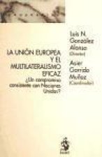 La Unión Europea y el multilateralismo eficaz : ?un compromiso consistente con Naciones Unidas?