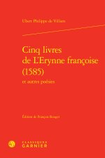 Cinq livres de l'erynne francoise (1585) et autres poésies