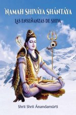 Namah Shiváya Shántáya : las ense?anzas de Shiva