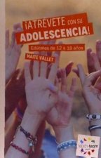 ?Atrévete con su adolescencia! : edúcales de 12 a 18 a?os