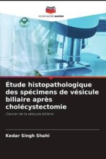 Étude histopathologique des spécimens de vésicule biliaire apr?s cholécystectomie