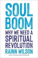 Soul Boom : Why We Need a Spiritual Revolution