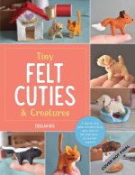 Tiny Felt Cuties & Creatures