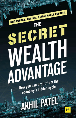 The Secret Wealth Advantage: How You Can Profit from the Economy's Hidden Cycle
