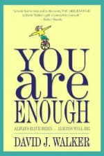 You Are Enough: Always Have Been... Always Will Be