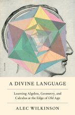 A Divine Language: Learning Algebra, Geometry, and Calculus at the Edge of Old Age