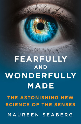 Fearfully and Wonderfully Made: The Astonishing New Science of the Senses