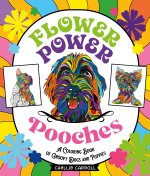 Flower Power Pooches: A Coloring Book of Groovy Dogs and Puppies