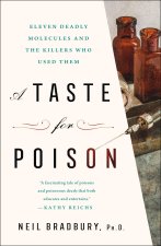 A Taste for Poison: Eleven Deadly Molecules and the Killers Who Used Them