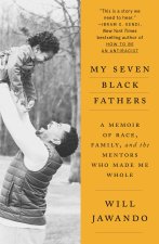 My Seven Black Fathers: A Memoir of Race, Family, and the Mentors Who Made Me Whole