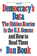 Democracy's Data: The Hidden Stories in the U.S. Census and How to Read Them