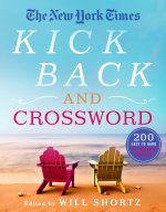 The New York Times Kick Back and Crossword: 200 Easy to Hard Puzzles
