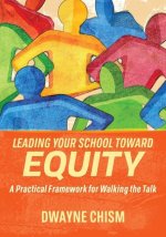 Leading Your School Toward Equity: A Practical Framework for Walking the Talk