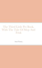 The Third Little Pet Book, With The Tale Of Mop And Frisk
