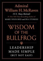 The Wisdom of the Bullfrog : Leadership Made Simple (But Not Easy)