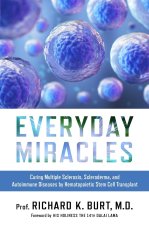 Everyday Miracles: Curing Multiple Sclerosis, Scleroderma, and Autoimmune Diseases by Hematopoietic Stem Cell Transplant