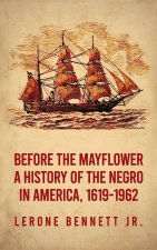 Before the Mayflower: A History of the Negro in America, 1619-1962 Hardcover