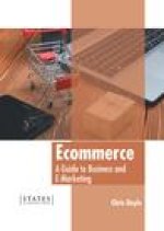 Ecommerce: A Guide to Business and E-Marketing