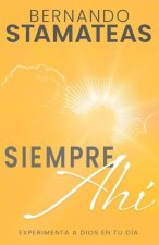 Siempre Ahí: Experimenta a Dios En Tu Día