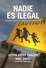 Nadie Es Ilegal: Combatiendo El Racismo Y La Violencia de Estado En La Frontera