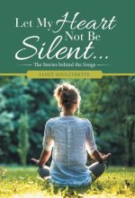 Let My Heart Not Be Silent...