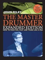 The Master Drummer - Expanded Edition How to Practice, Play and Think Like a Pro (Book/Online Video )